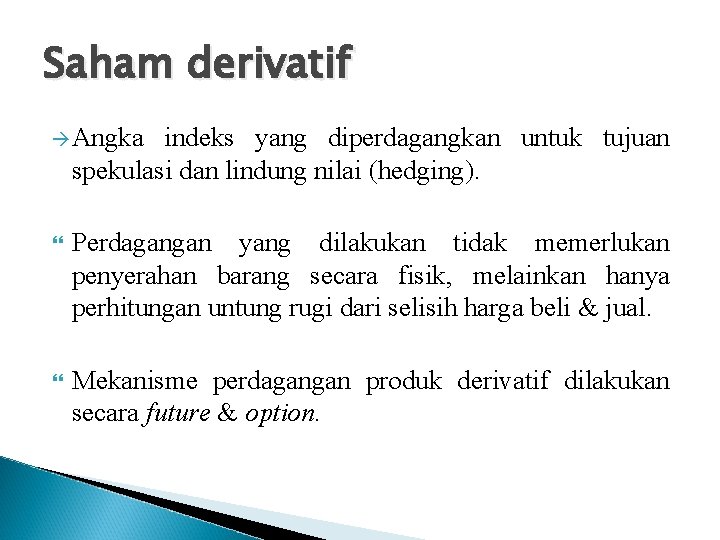 Saham derivatif Angka indeks yang diperdagangkan untuk tujuan spekulasi dan lindung nilai (hedging). Perdagangan