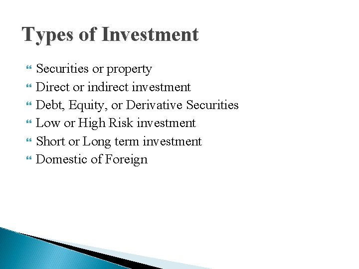 Types of Investment Securities or property Direct or indirect investment Debt, Equity, or Derivative