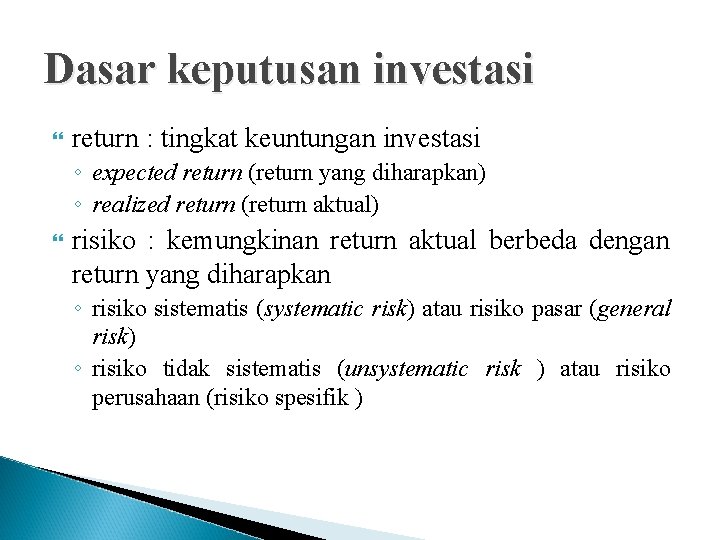 Dasar keputusan investasi return : tingkat keuntungan investasi ◦ expected return (return yang diharapkan)