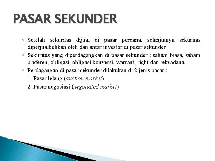 PASAR SEKUNDER ◦ Setelah sekuritas dijual di pasar perdana, selanjutnya sekuritas diperjualbelikan oleh dan