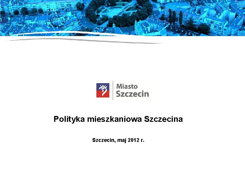 Polityka mieszkaniowa Szczecin, maj 2012 r. 