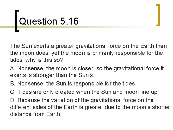 Question 5. 16 The Sun exerts a greater gravitational force on the Earth than