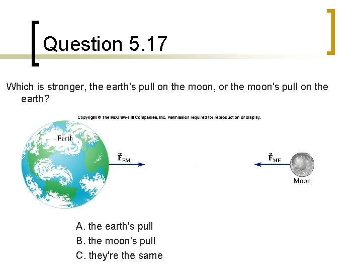 Question 5. 17 Which is stronger, the earth's pull on the moon, or the