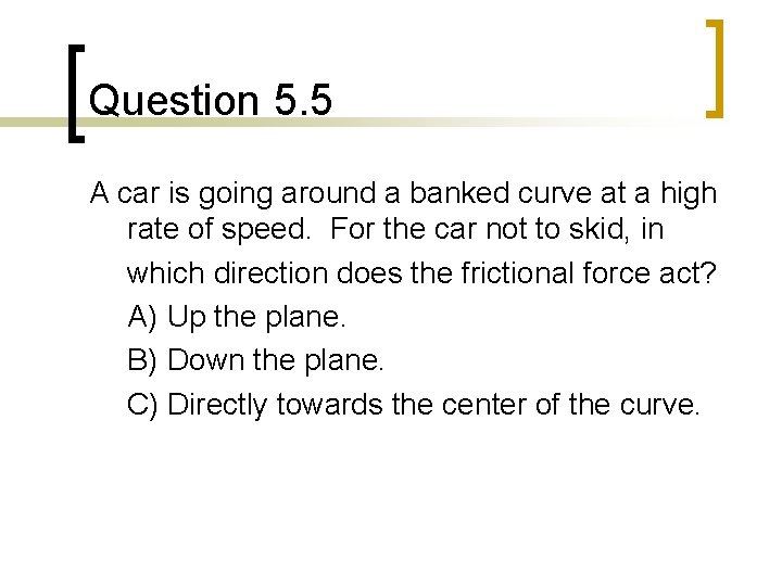Question 5. 5 A car is going around a banked curve at a high
