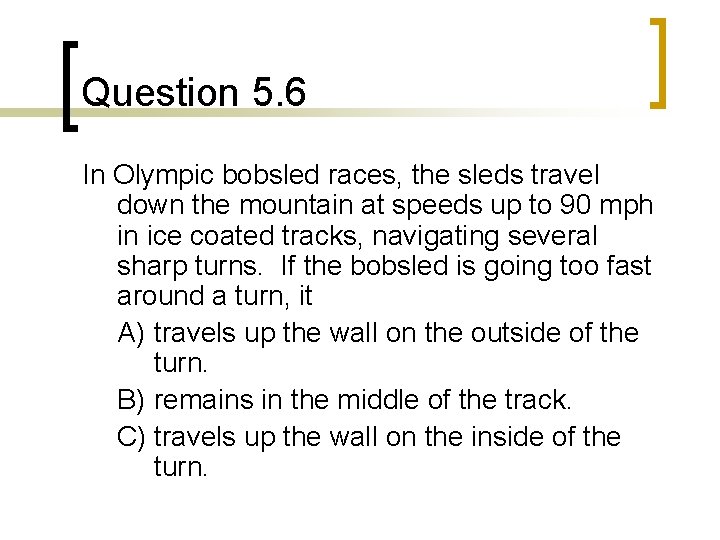 Question 5. 6 In Olympic bobsled races, the sleds travel down the mountain at