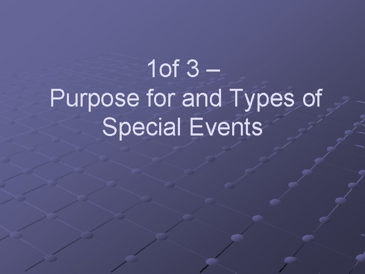 1 of 3 Purpose for and Types of