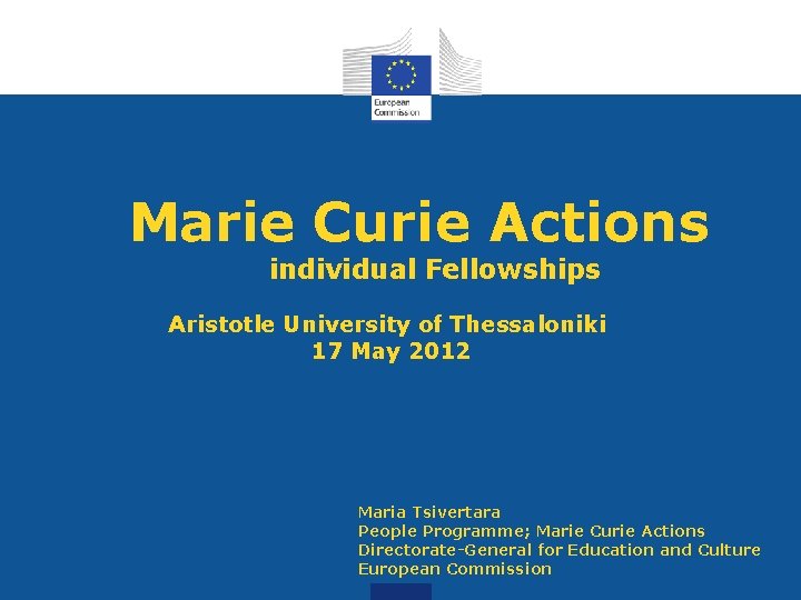Marie Curie Actions individual Fellowships Aristotle University of Thessaloniki 17 May 2012 Maria Tsivertara