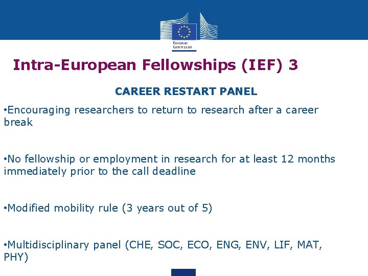 Intra-European Fellowships (IEF) 3 CAREER RESTART PANEL • Encouraging researchers to return to research