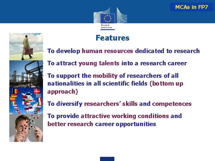 MCAs in FP 7 Features • To develop human resources dedicated to research •