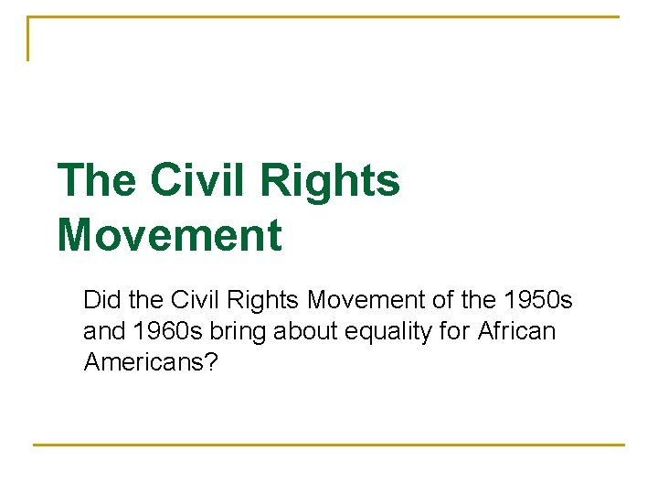 The Civil Rights Movement Did the Civil Rights Movement of the 1950 s and