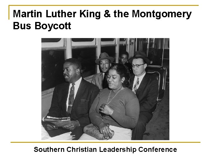 Martin Luther King & the Montgomery Bus Boycott Southern Christian Leadership Conference 