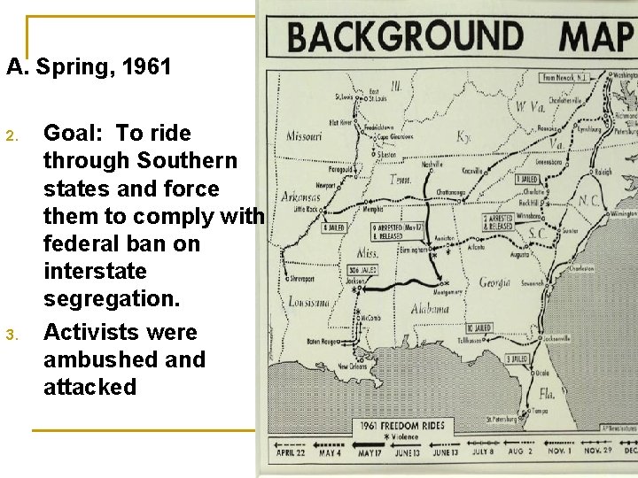 A. Spring, 1961 2. 3. Goal: To ride through Southern states and force them