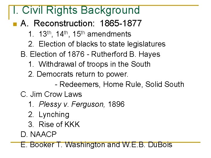 I. Civil Rights Background n A. Reconstruction: 1865 -1877 1. 13 th, 14 th,
