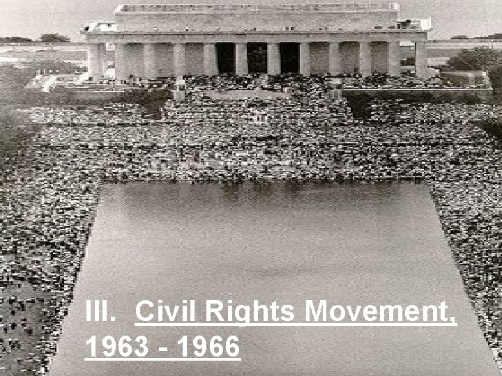 III. Civil Rights Movement, 1963 - 1966 