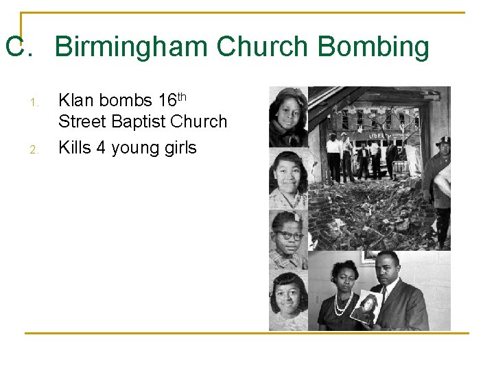 C. Birmingham Church Bombing 1. 2. Klan bombs 16 th Street Baptist Church Kills