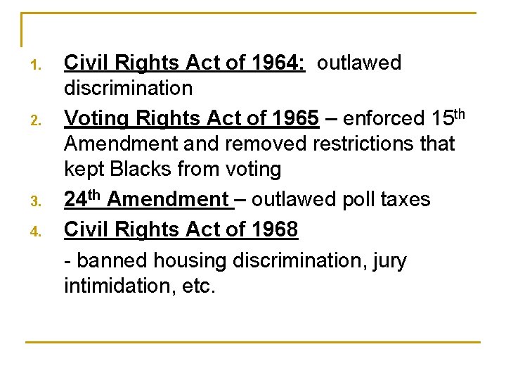 1. 2. 3. 4. Civil Rights Act of 1964: outlawed discrimination Voting Rights Act