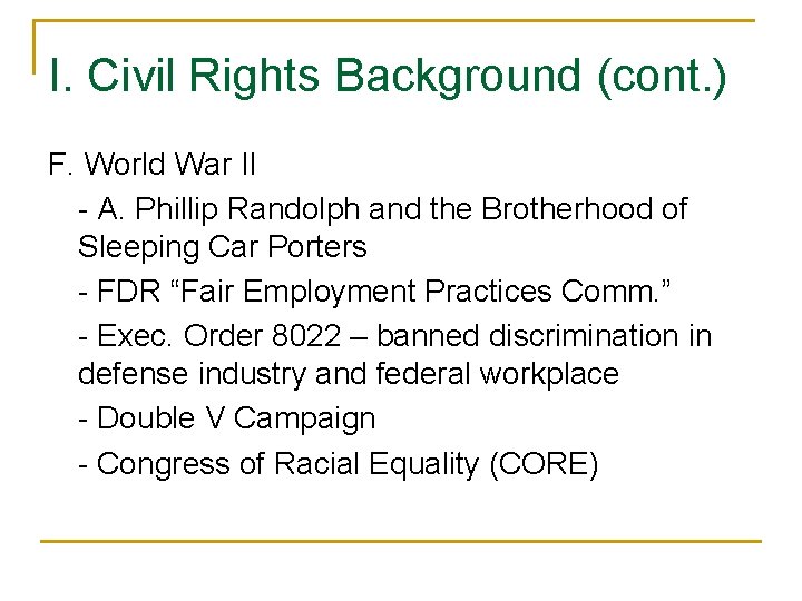 I. Civil Rights Background (cont. ) F. World War II - A. Phillip Randolph