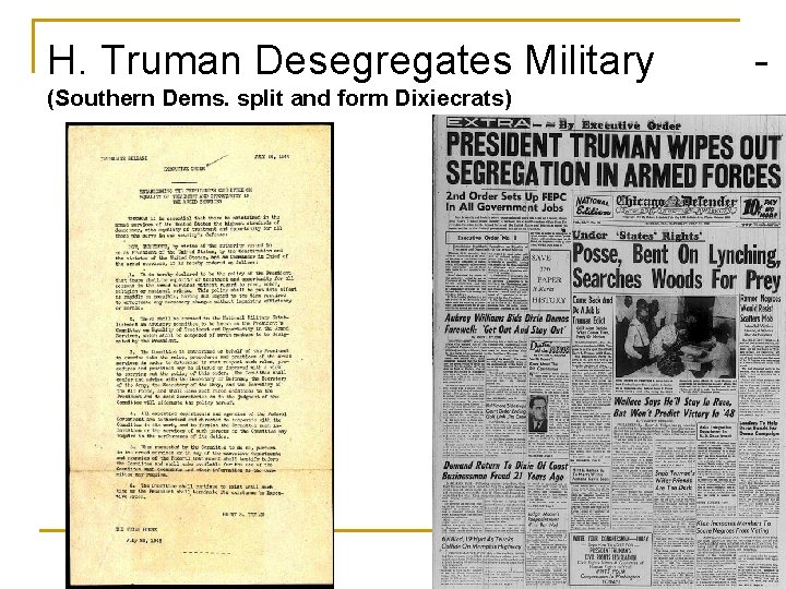 H. Truman Desegregates Military (Southern Dems. split and form Dixiecrats) - 