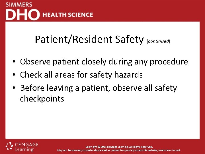 Patient/Resident Safety (continued) • Observe patient closely during any procedure • Check all areas