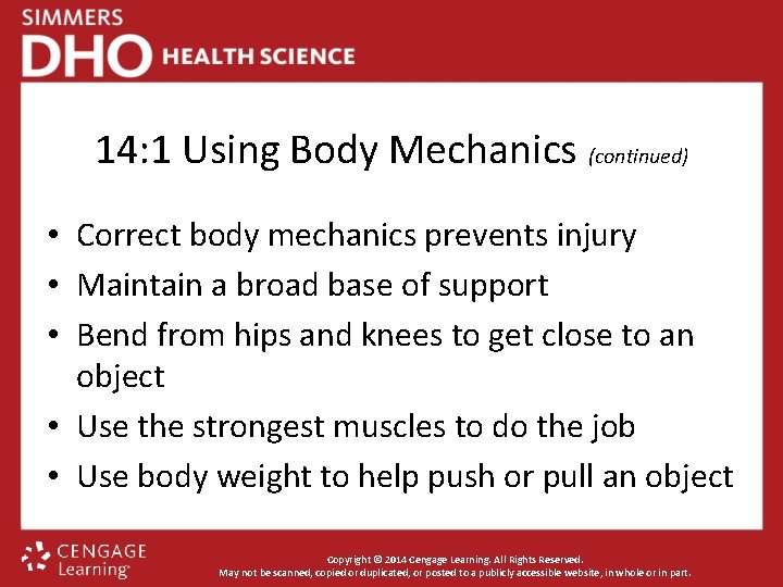 14: 1 Using Body Mechanics (continued) • Correct body mechanics prevents injury • Maintain