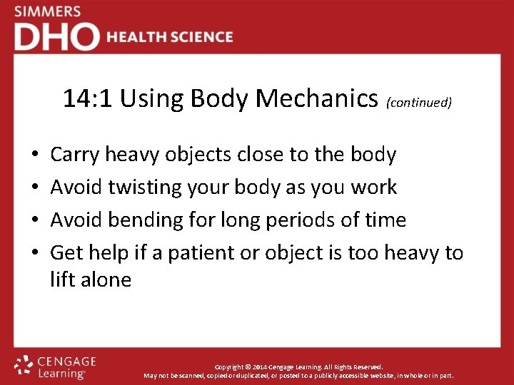 14: 1 Using Body Mechanics (continued) • • Carry heavy objects close to the