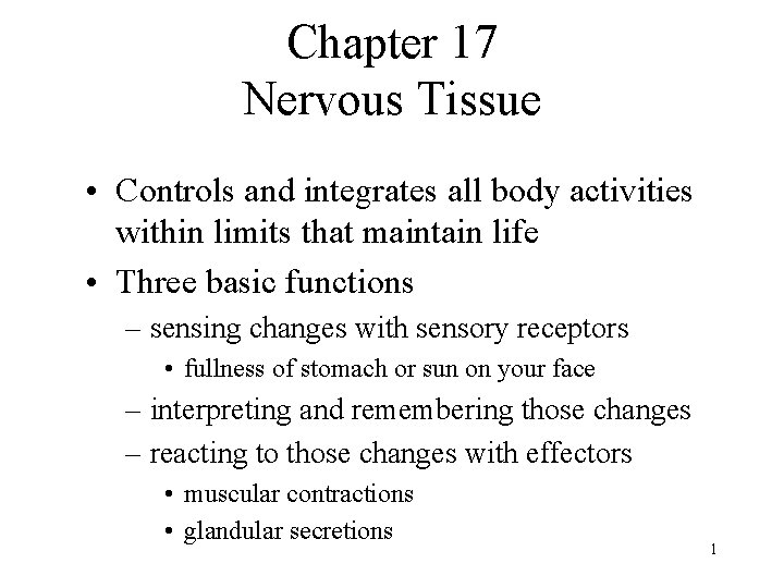 Chapter 17 Nervous Tissue • Controls and integrates all body activities within limits that