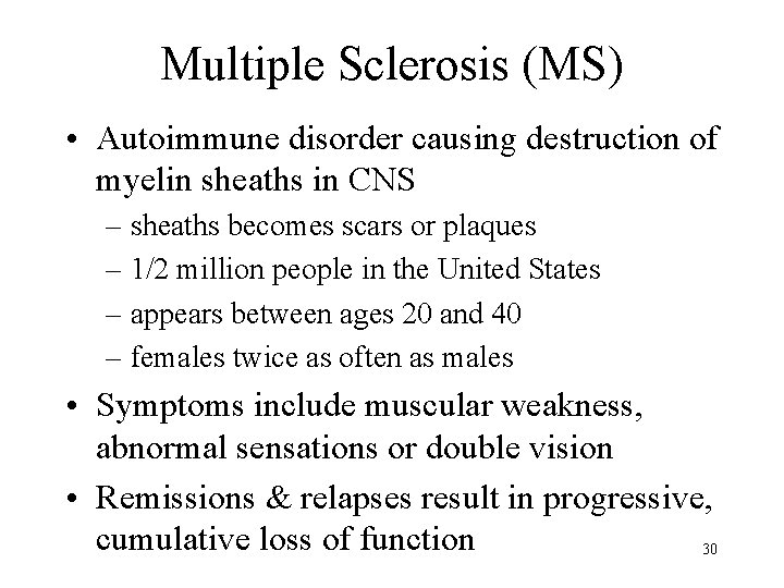 Multiple Sclerosis (MS) • Autoimmune disorder causing destruction of myelin sheaths in CNS –
