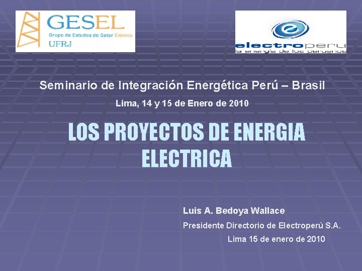 Seminario de Integración Energética Perú – Brasil Lima, 14 y 15 de Enero de