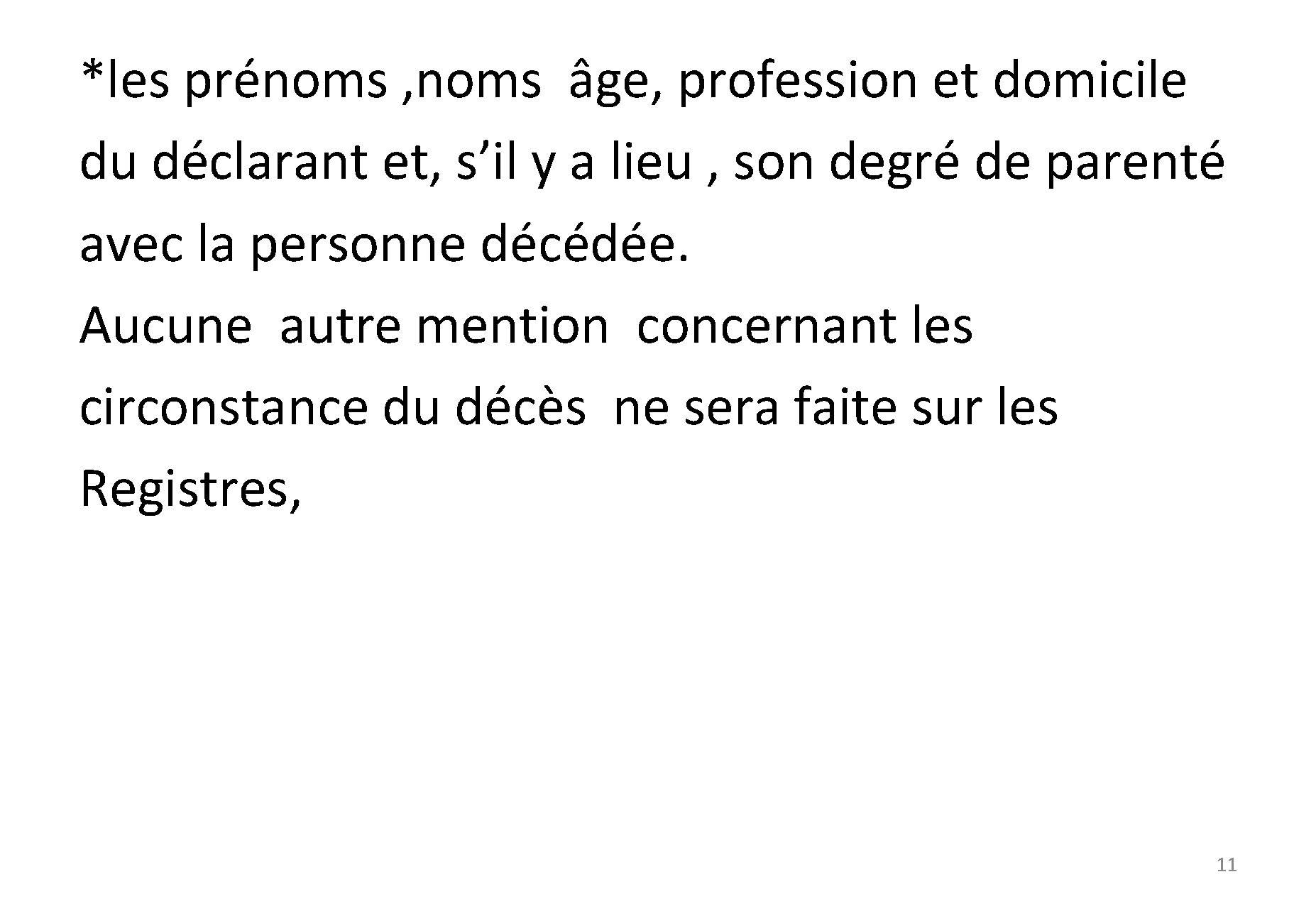 *les prénoms , noms âge, profession et domicile du déclarant et, s’il y a