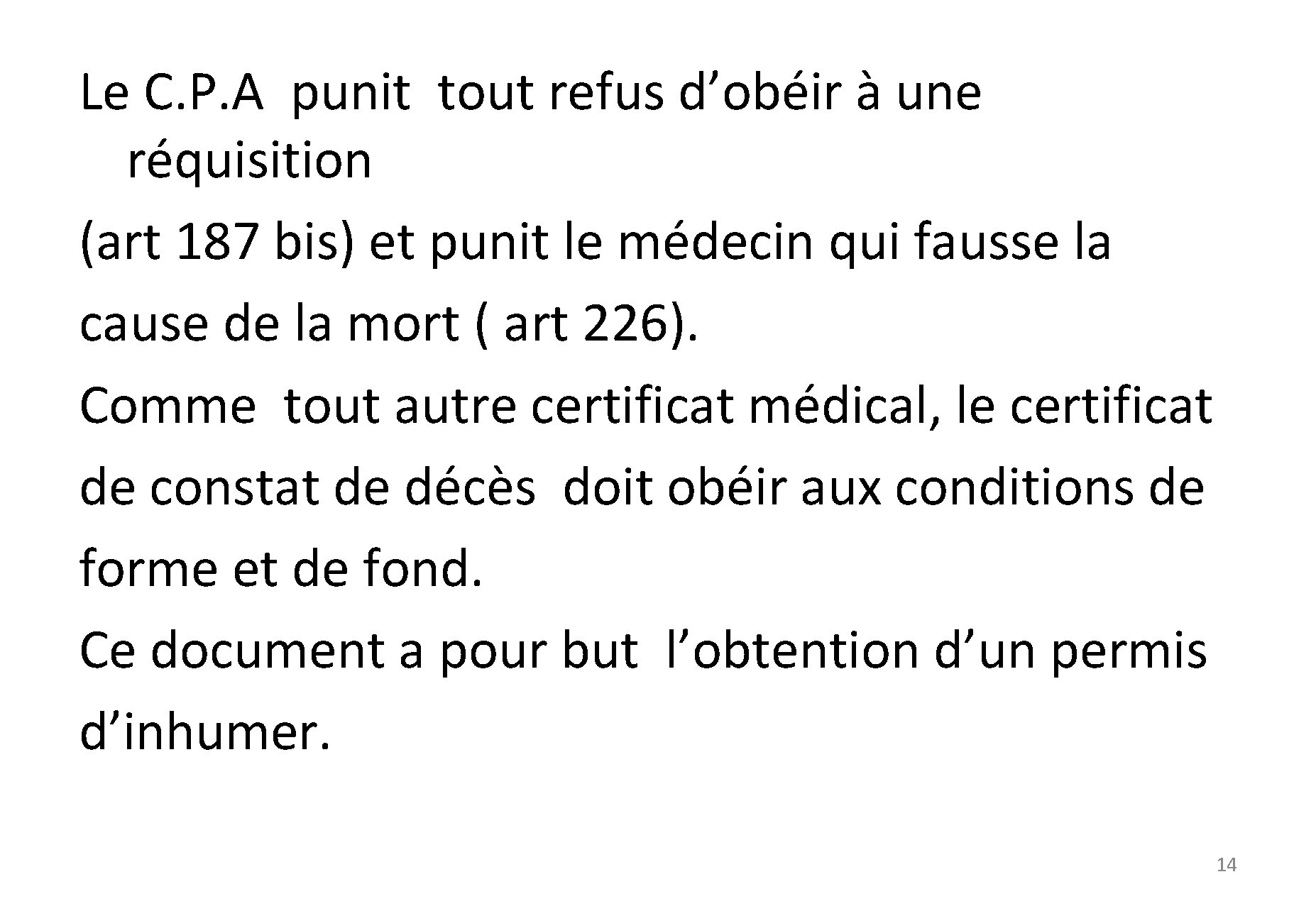 Le C. P. A punit tout refus d’obéir à une réquisition (art 187 bis)