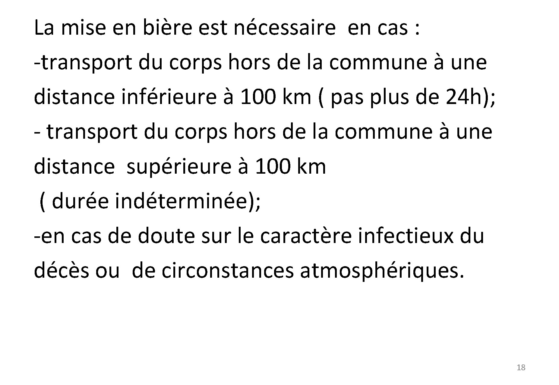 La mise en bière est nécessaire en cas : -transport du corps hors de