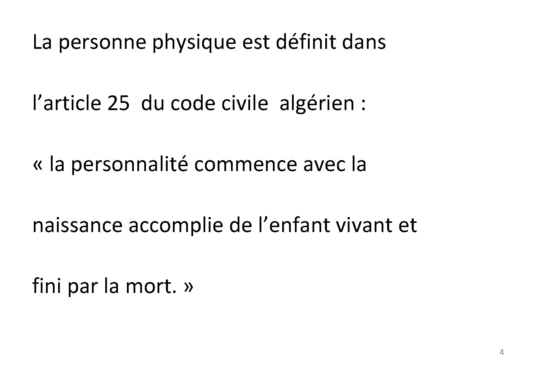 La personne physique est définit dans l’article 25 du code civile algérien : «
