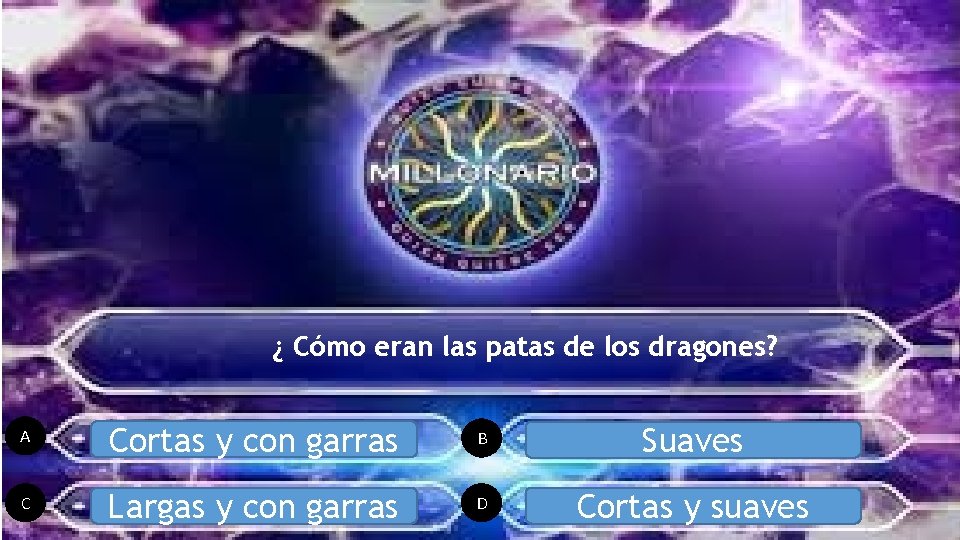 ¿ Cómo eran las patas de los dragones? A Cortas y con garras B