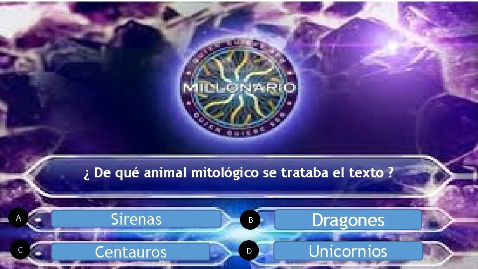 ¿ De qué animal mitológico se trataba el texto ? A C Sirenas Centauros