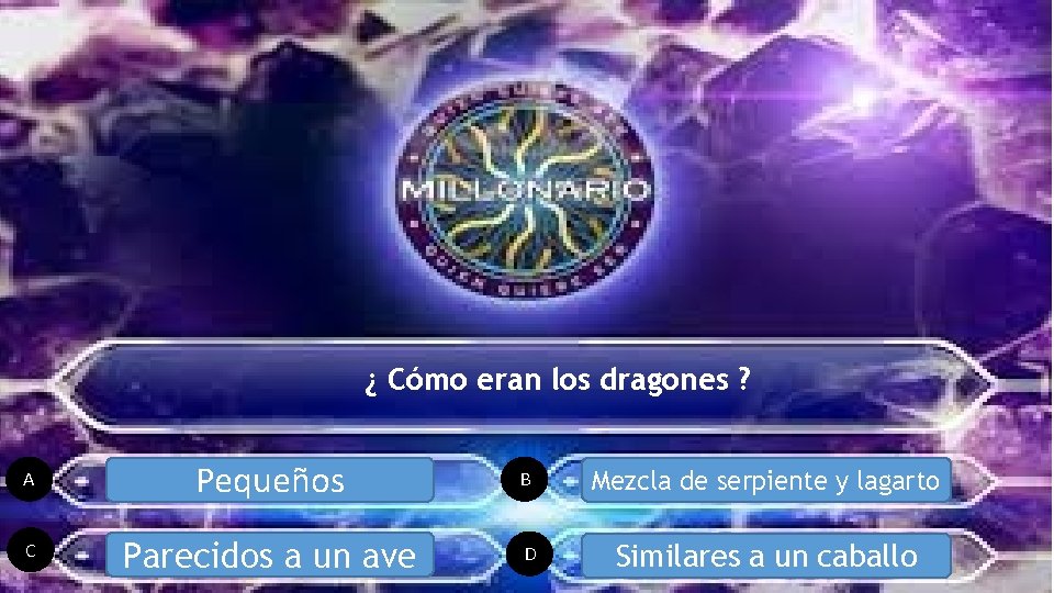 ¿ Cómo eran los dragones ? A Pequeños B Mezcla de serpiente y lagarto