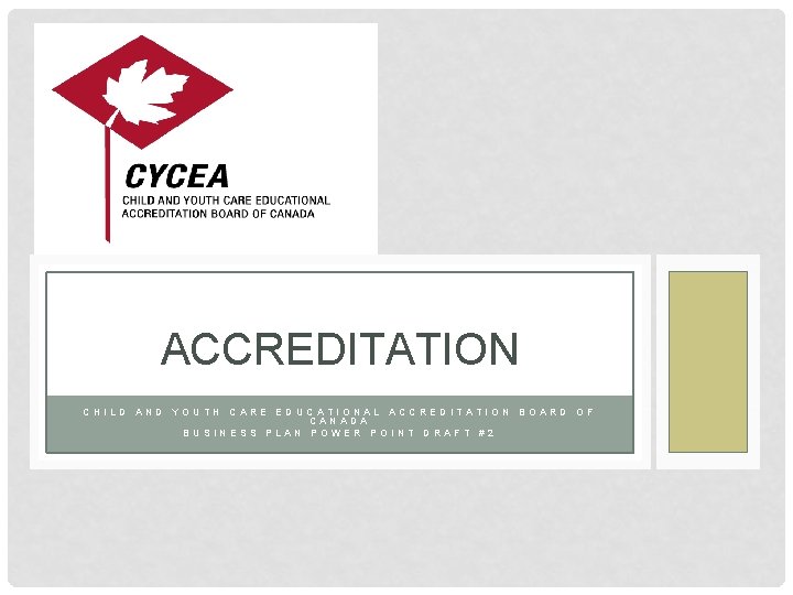 ACCREDITATION CHILD AND YOUTH CARE EDUCATIONAL ACCREDITATION BOARD OF CANADA BUSINESS PLAN POWER POINT