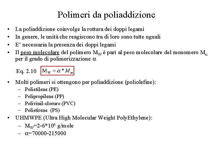 Polimeri da poliaddizione • • La poliaddizione coinvolge la rottura dei doppi legami In