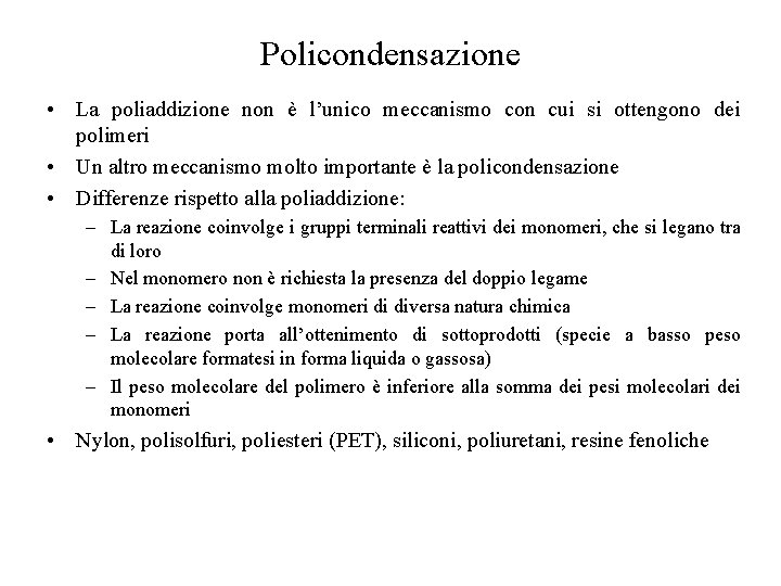 Policondensazione • La poliaddizione non è l’unico meccanismo con cui si ottengono dei polimeri