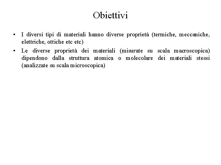 Obiettivi • I diversi tipi di materiali hanno diverse proprietà (termiche, meccaniche, elettriche, ottiche