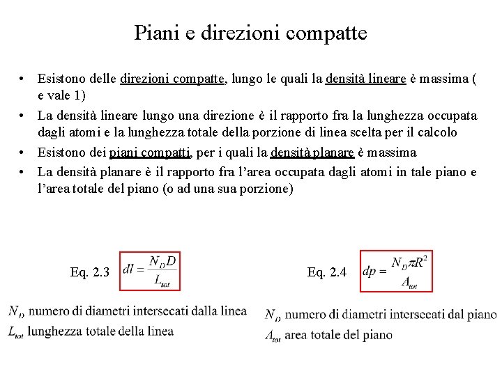 Piani e direzioni compatte • Esistono delle direzioni compatte, lungo le quali la densità