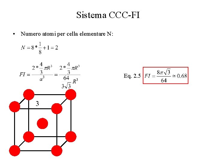 Sistema CCC-FI • Numero atomi per cella elementare N: Eq. 2. 5 3 Sistema CCC-FI • Numero atomi per cella elementare N: Eq. 2. 5 3