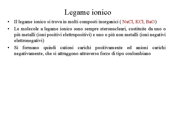 Legame ionico • Il legame ionico si trova in molti composti inorganici ( Na.