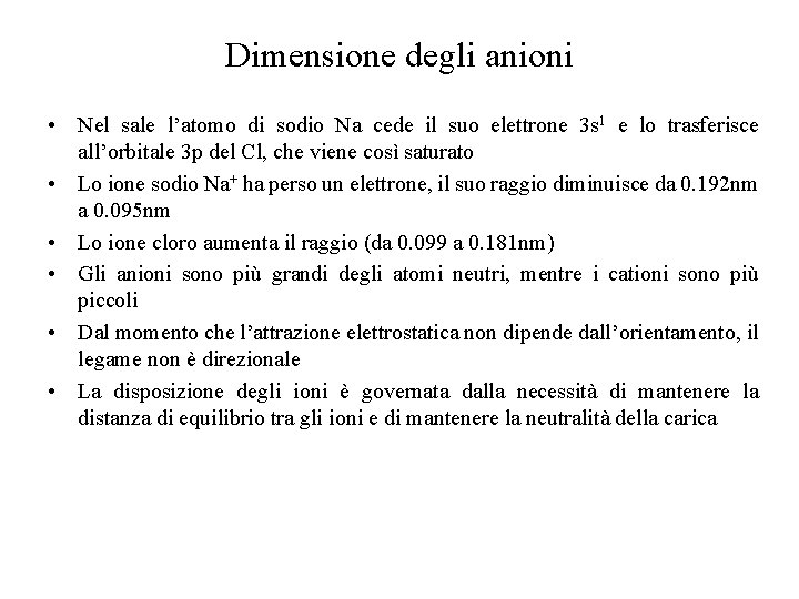 Dimensione degli anioni • Nel sale l’atomo di sodio Na cede il suo elettrone