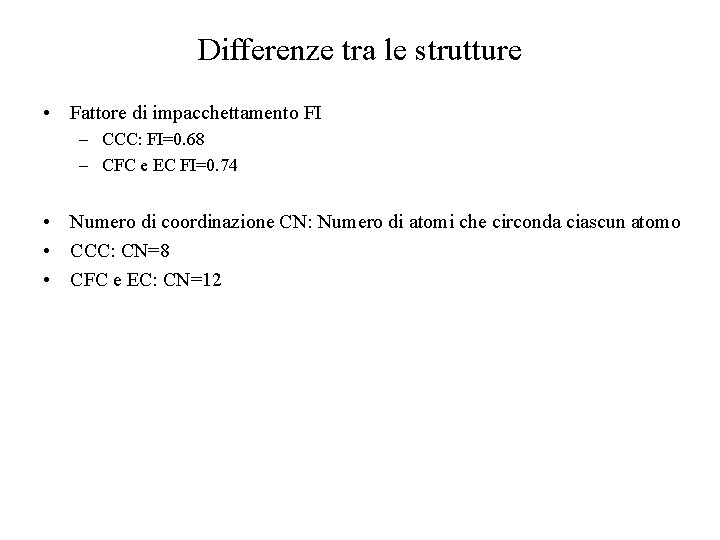 Differenze tra le strutture • Fattore di impacchettamento FI – CCC: FI=0. 68 –