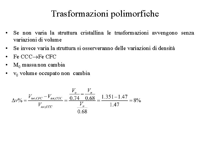 Trasformazioni polimorfiche • Se non varia la struttura cristallina le trasformazioni avvengono senza variazioni