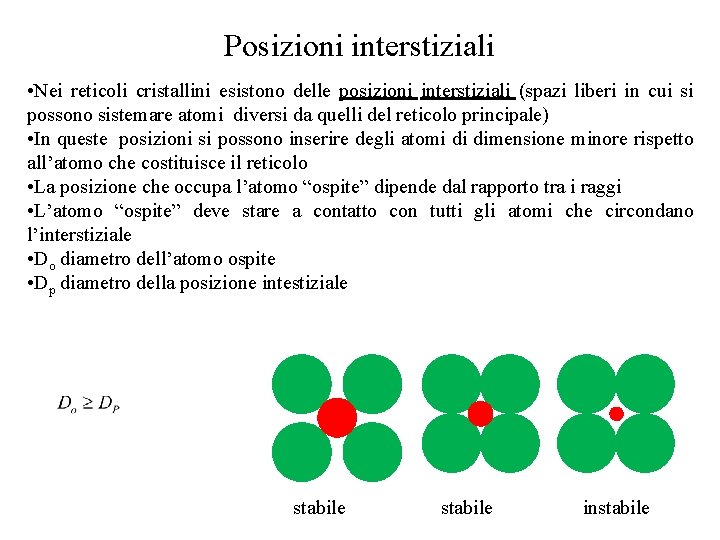 Posizioni interstiziali • Nei reticoli cristallini esistono delle posizioni interstiziali (spazi liberi in cui