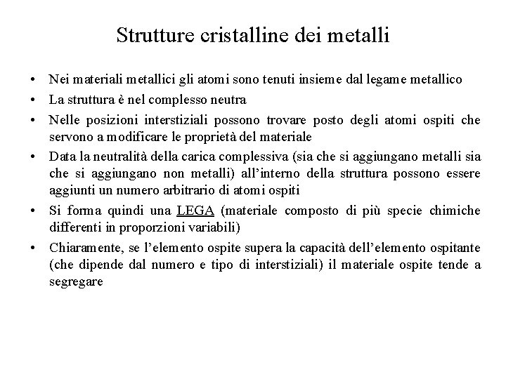 Strutture cristalline dei metalli • Nei materiali metallici gli atomi sono tenuti insieme dal