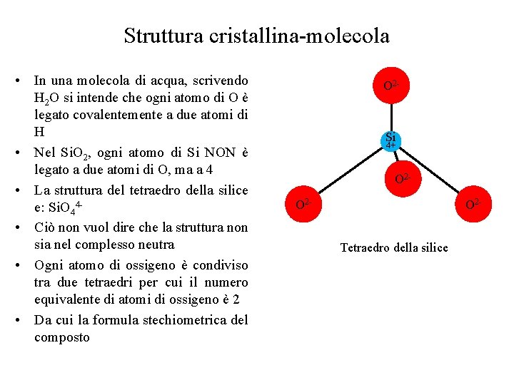 Struttura cristallina-molecola • In una molecola di acqua, scrivendo H 2 O si intende