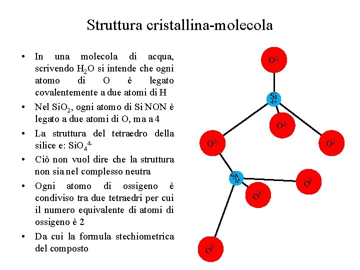 Struttura cristallina-molecola • In una molecola di acqua, scrivendo H 2 O si intende