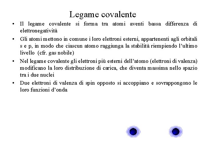 Legame covalente • Il legame covalente si forma tra atomi aventi bassa differenza di